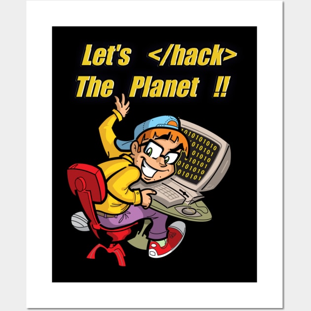 Let's hack the planet !! Programming coder geek hacker Wall Art by Kribis